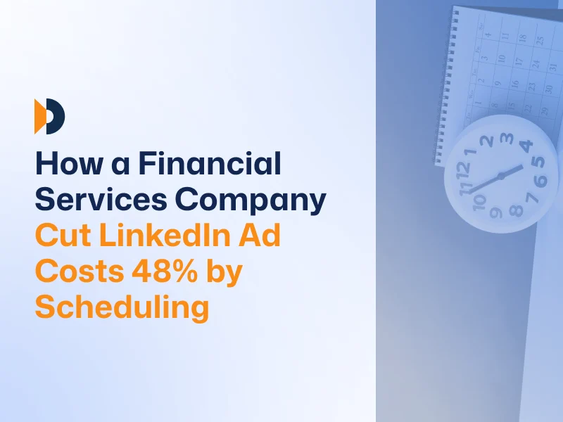 How a Financial Services Company Cut LinkedIn Ad Costs 48% by Scheduling